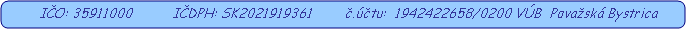 Zaoblen obdnik:    IO: 35911000          IDPH: SK2021919361        .tu:  1942422658/0200 VB  Povask Bystrica