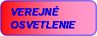 Zaoblen obdnik:   VEREJN
  OSVETLENIE