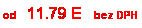 Blok textu: od   11.79 E   bez DPH